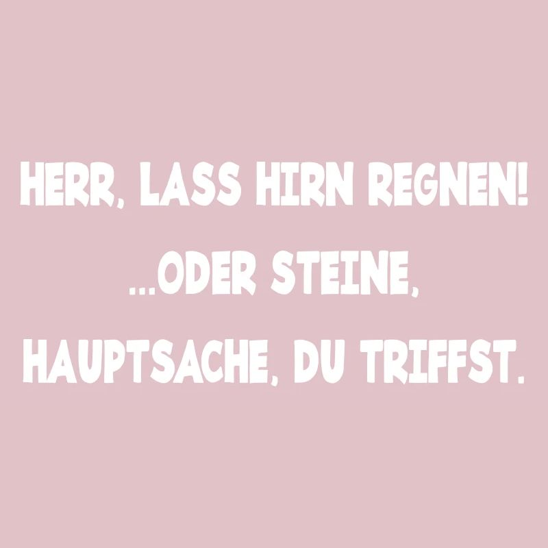 Herr lass Hirn regnen oder Steine genervt Laune