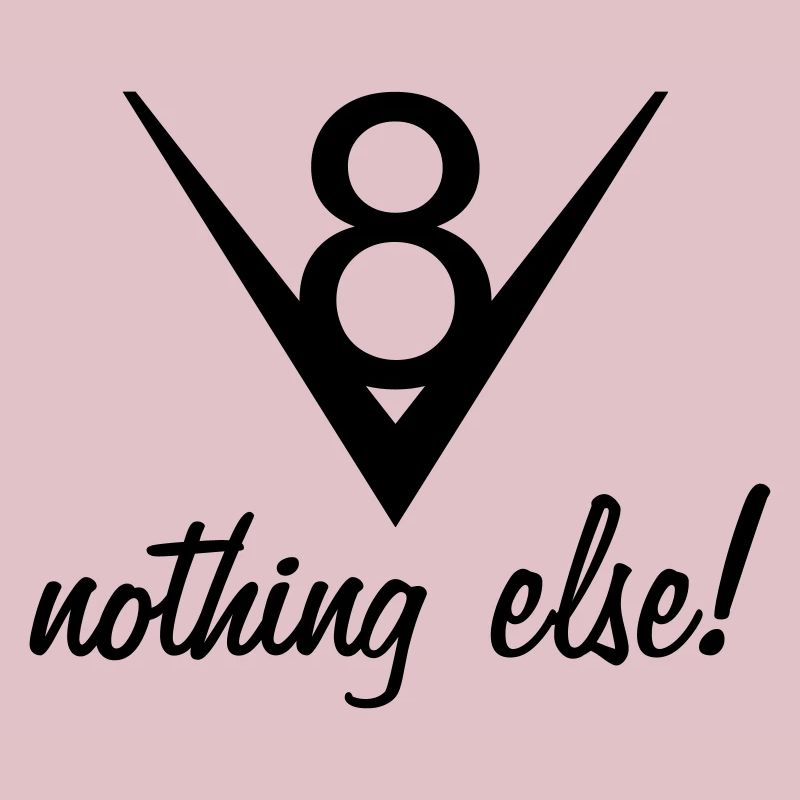 V8 – nothing else!