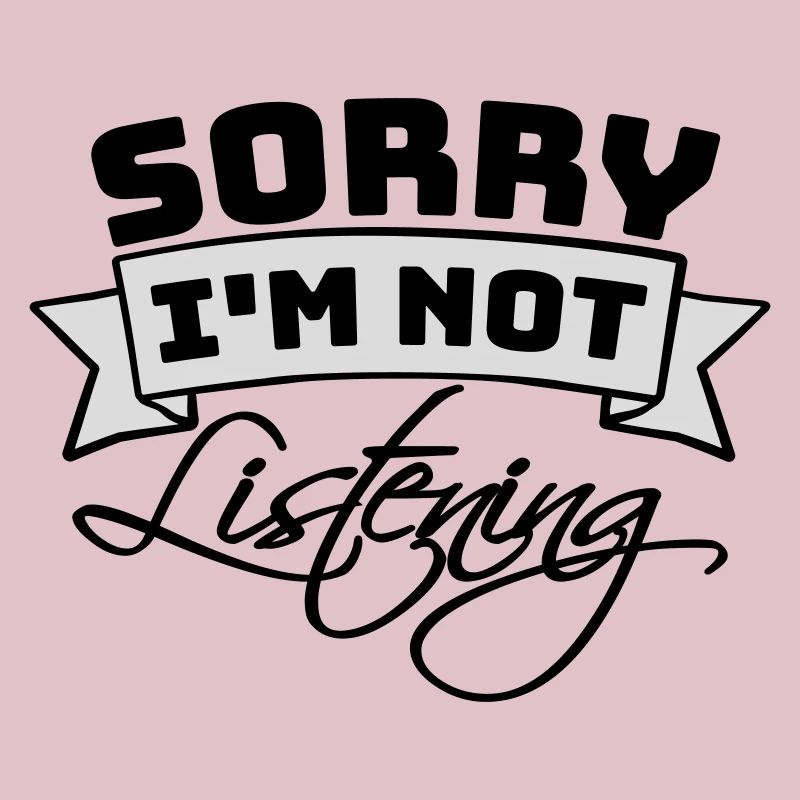 désolé de ne pas écouter