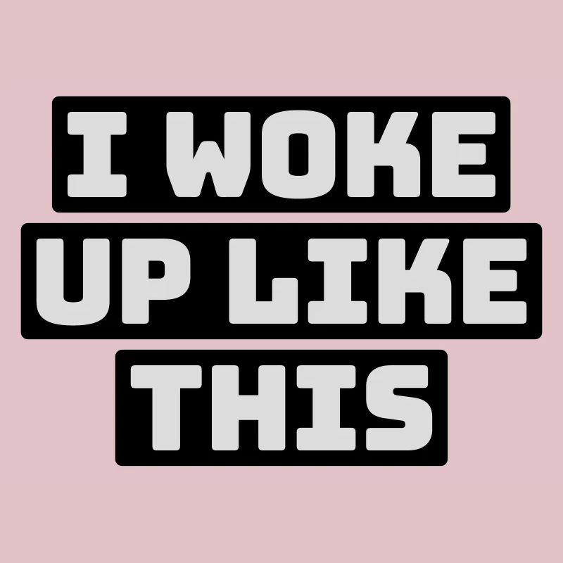 woke up like this