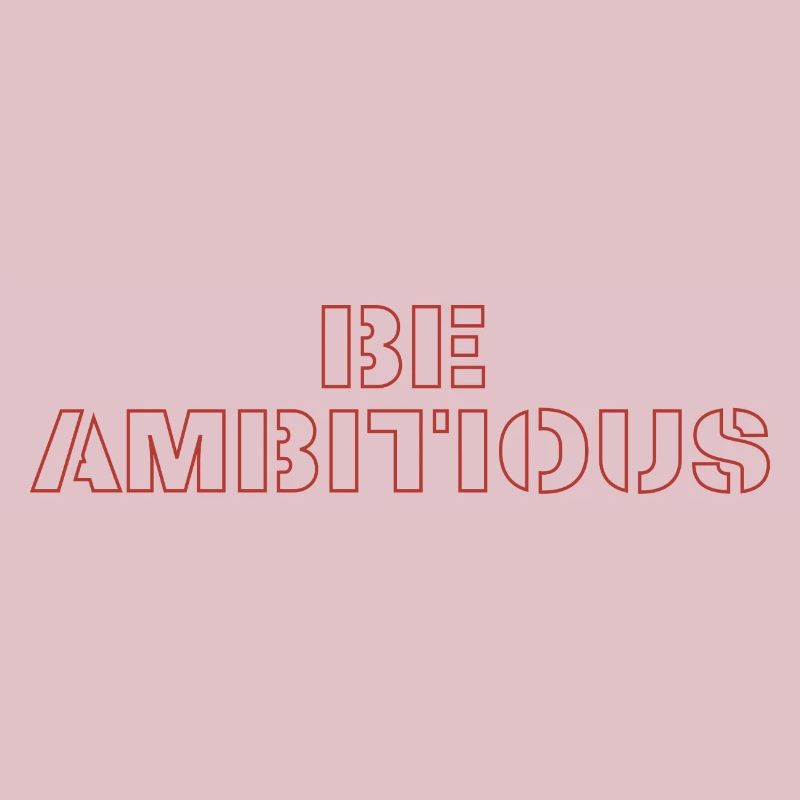 Be ambitious