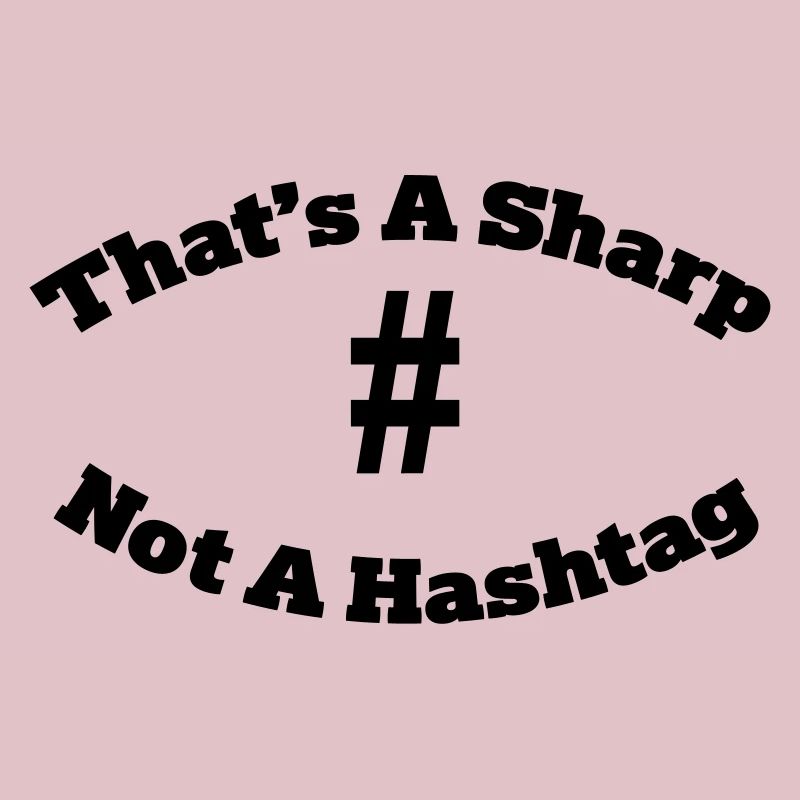 That's a sharp not a hashtag