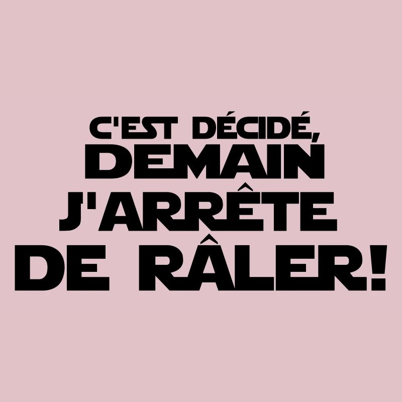 c'est décidé j'arrête de râler