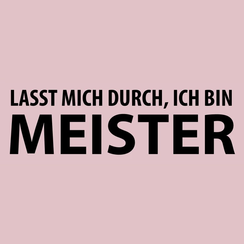 lasst mich durch, ich bin meister