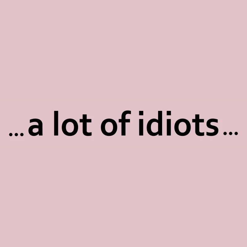 beaucoup d'idiots