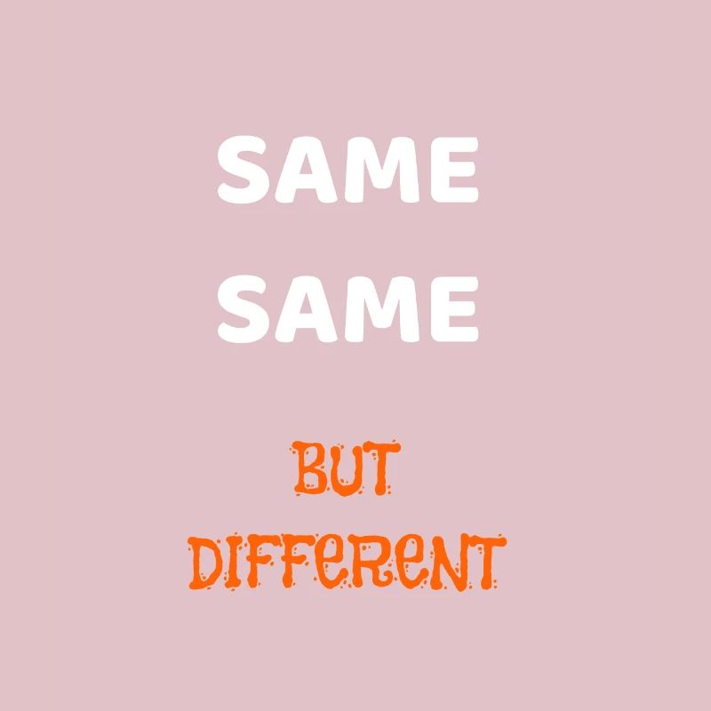 SAME SAME BUT DIFFERENT