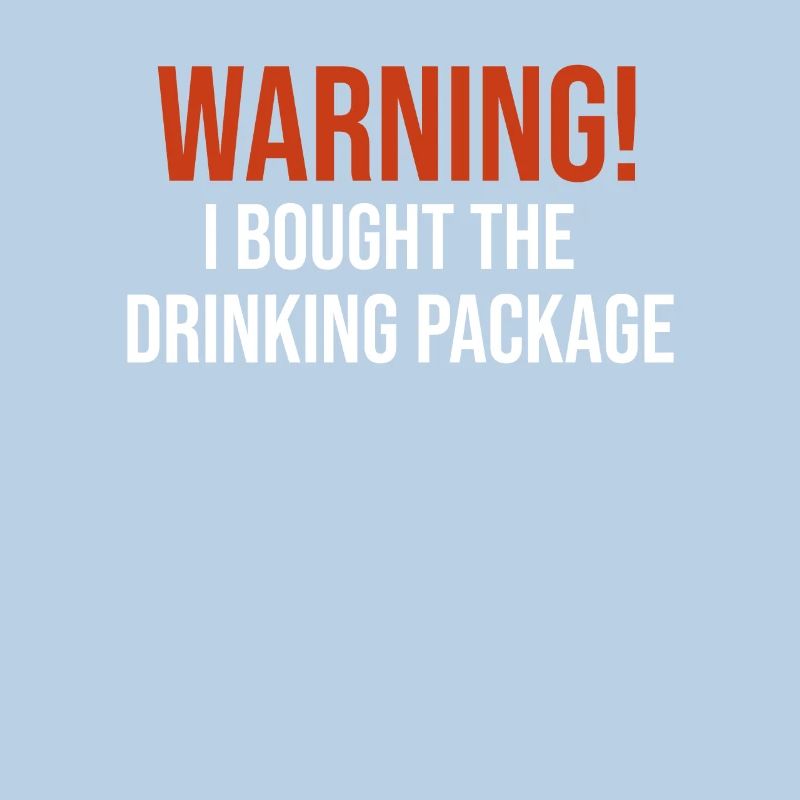 Warning I Bought The Drinking Package Funny