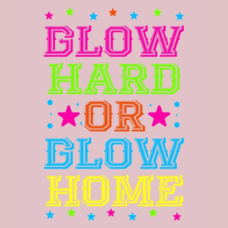 Glow Hard Oder Glow Home 70s 80er 90er Retro Party