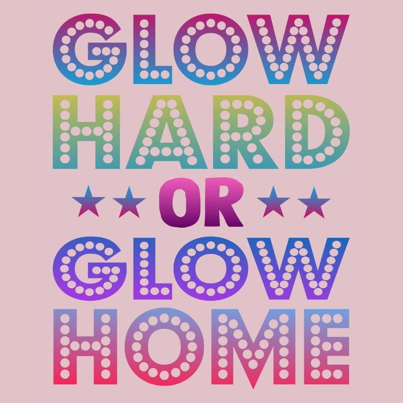 Glow Hard Oder Glow Home 70s 80er 90er Retro Party