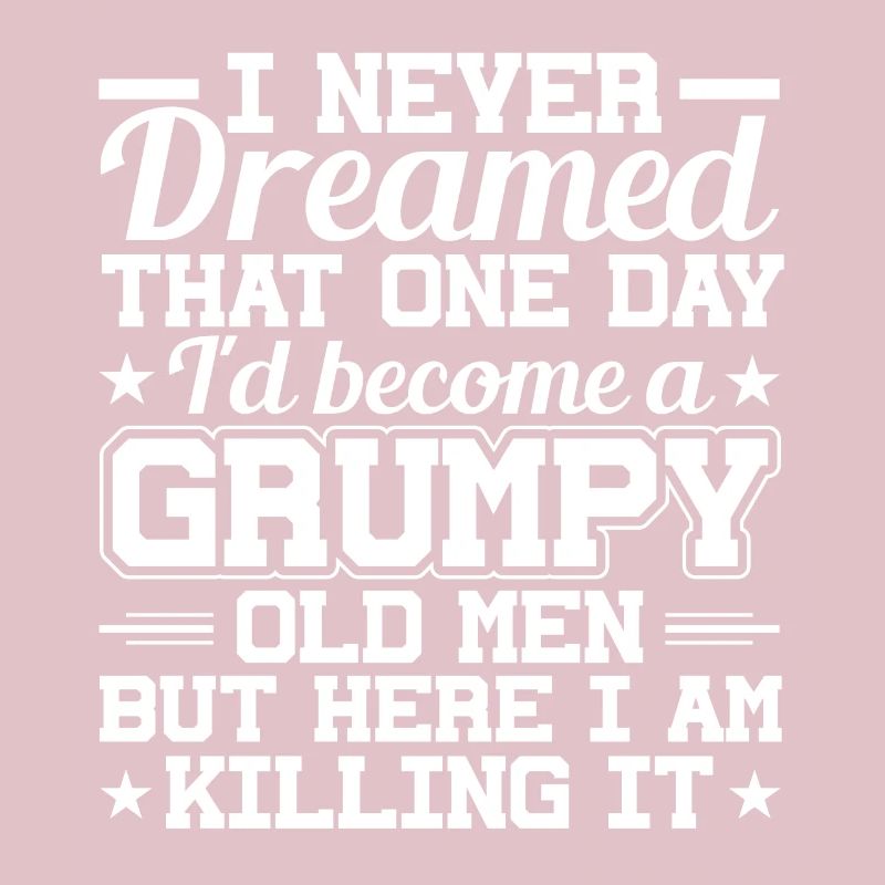 I never dreamed, a grumpy old man