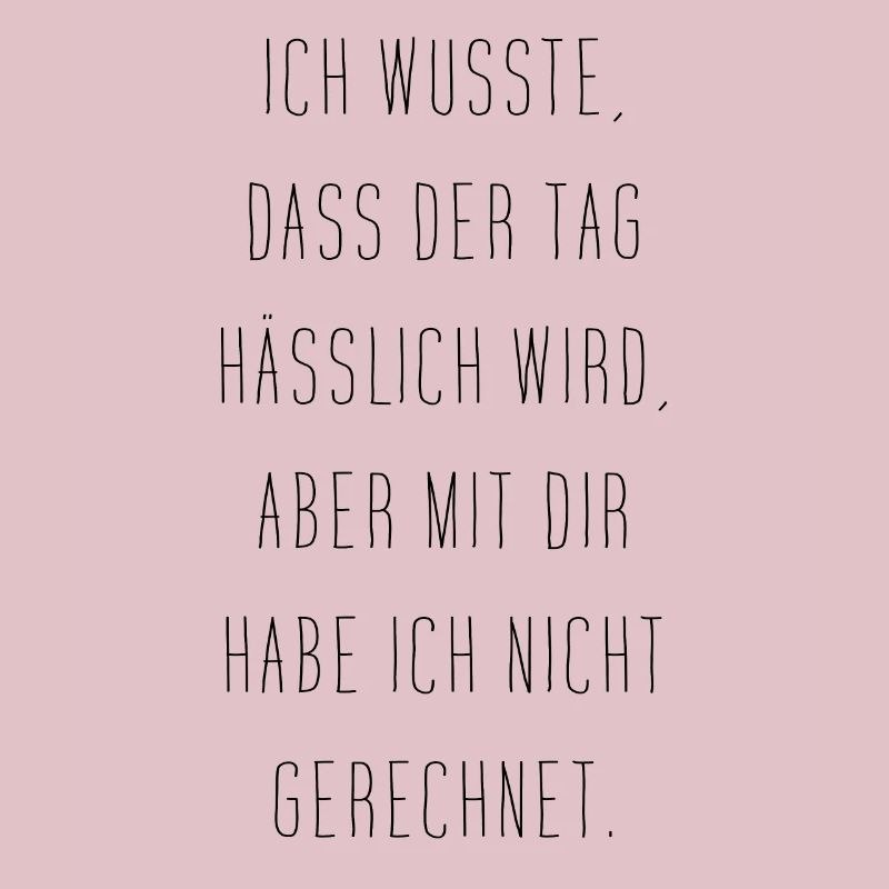 Ich Wusste Dass Der Tag Hässlich Wird