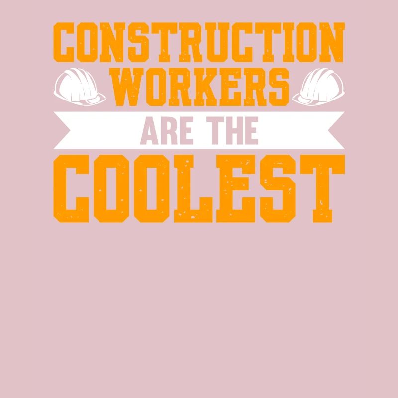 Constuction Workers Are The Coolest
