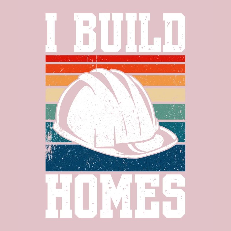 I Build Homes Construction Worker