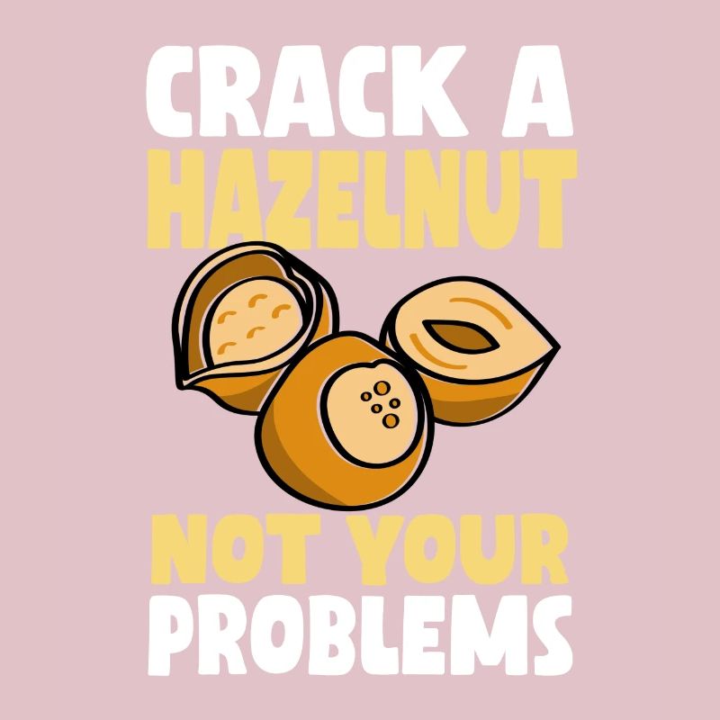 Don't crack a hazelnut your problems