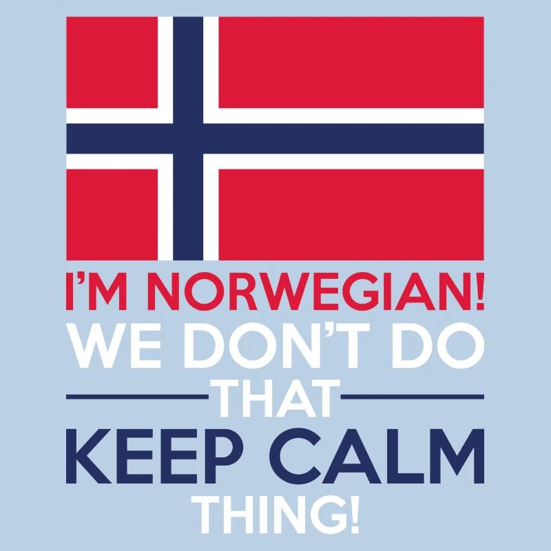 I'm norwegian We don't do that keep calm thing