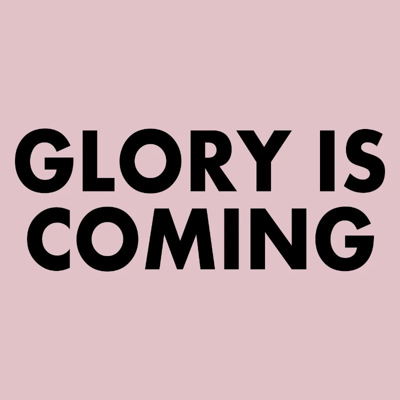 Glory is coming