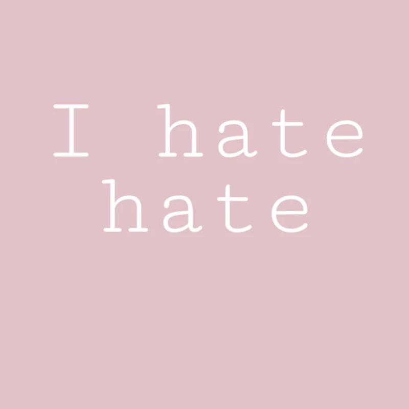 I hate hate / Geschenk Geschenkidee