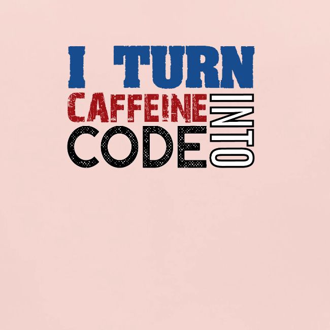 I turn caffeine into code