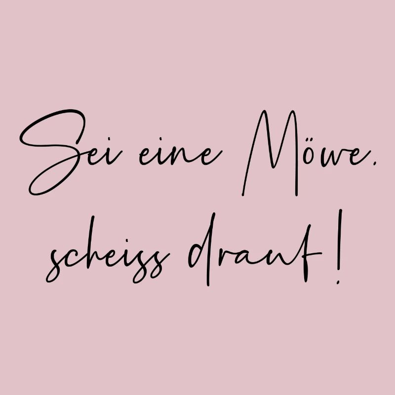 Sei eine Möwe scheiss drauf