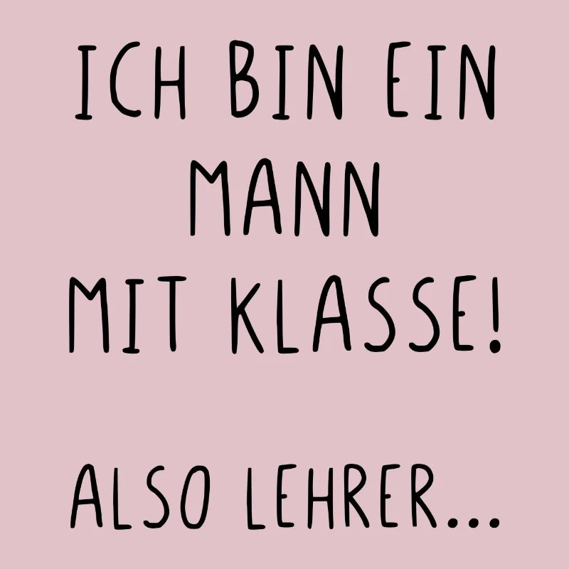 Ich bin ein Mann mit Klasse also Lehrer