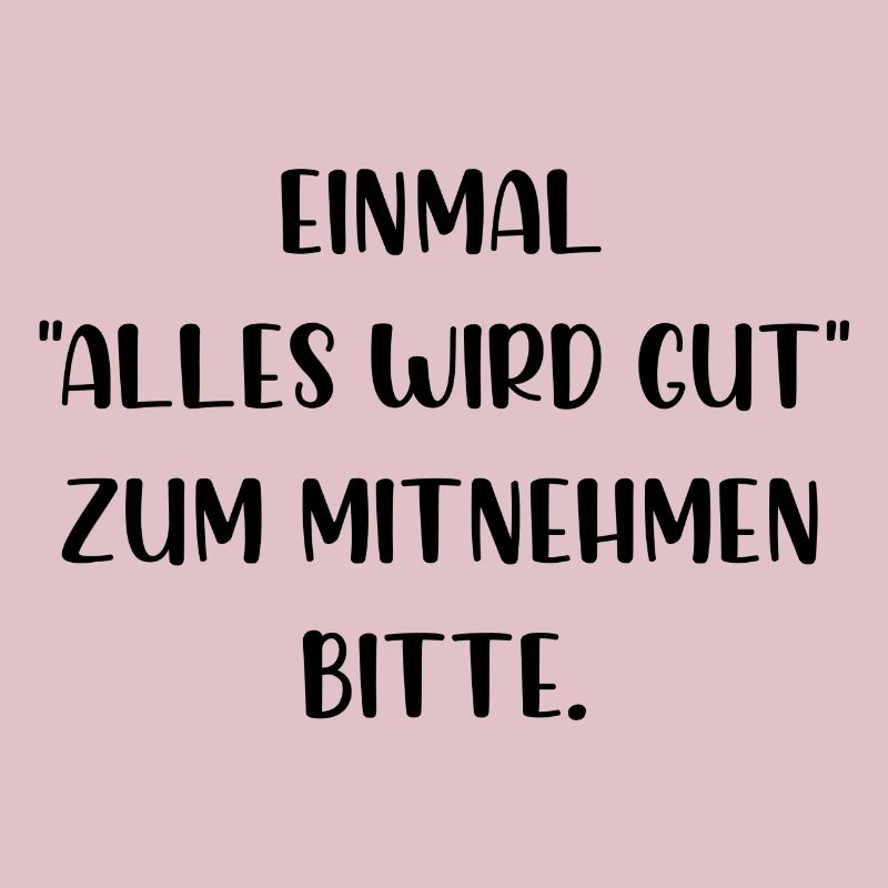 Einmal alles wird gut zum Mitnehmen bitte