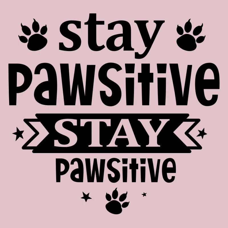 Stay pawsitive