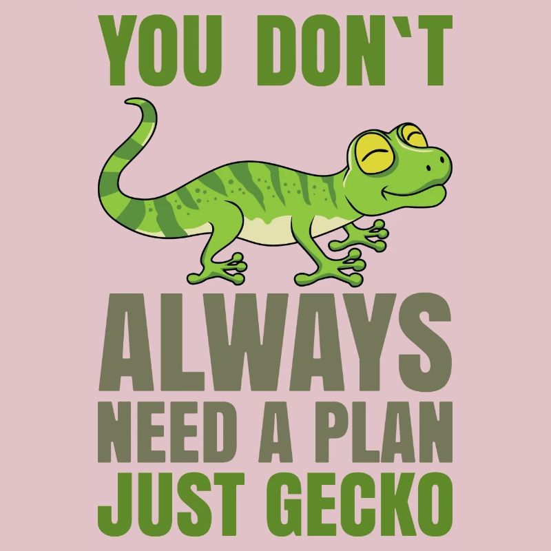 You dont always need a plan just Gecko