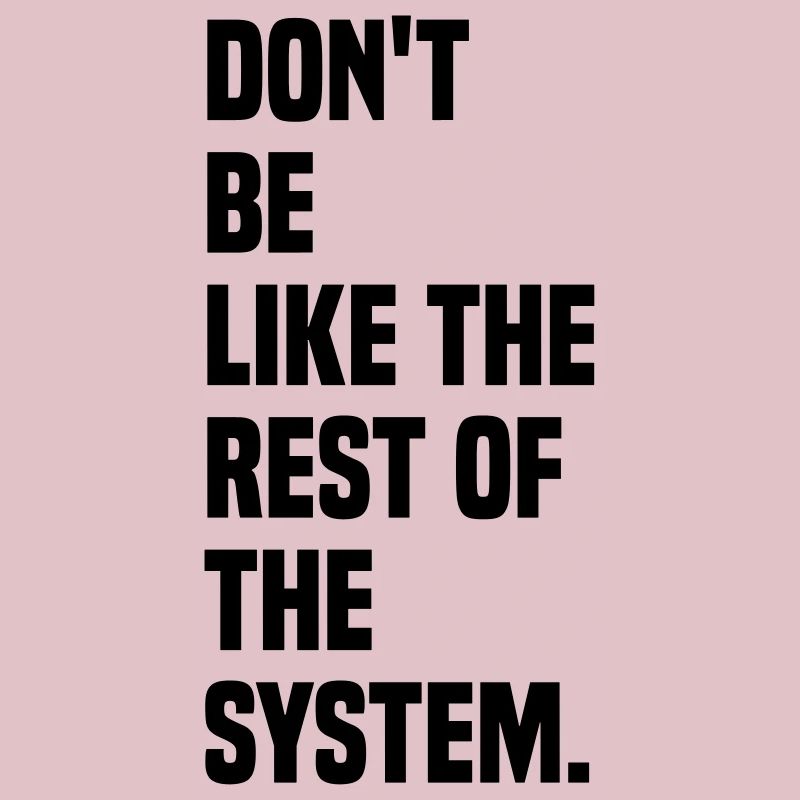 Ne soyez pas comme le reste du système