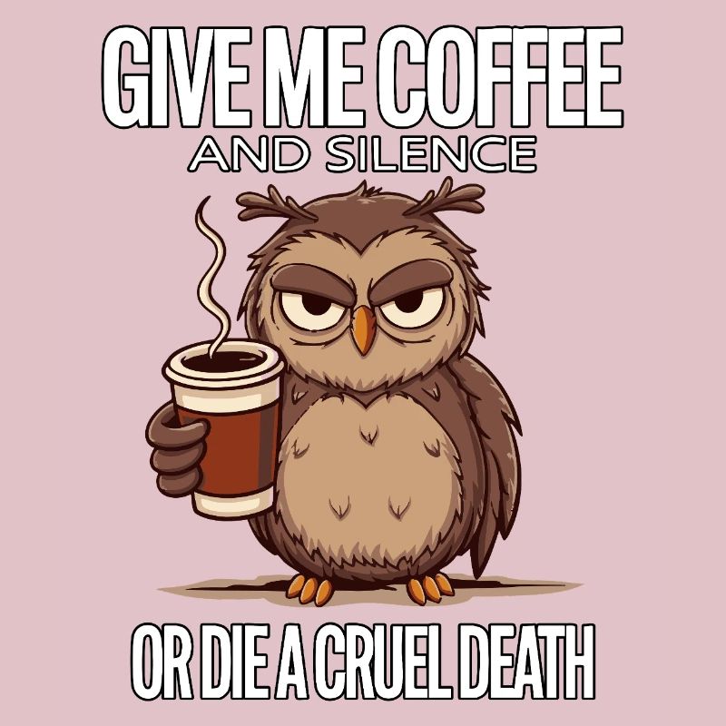 Kaffee Eule - geb mir Kaffee und Stille oder stirb