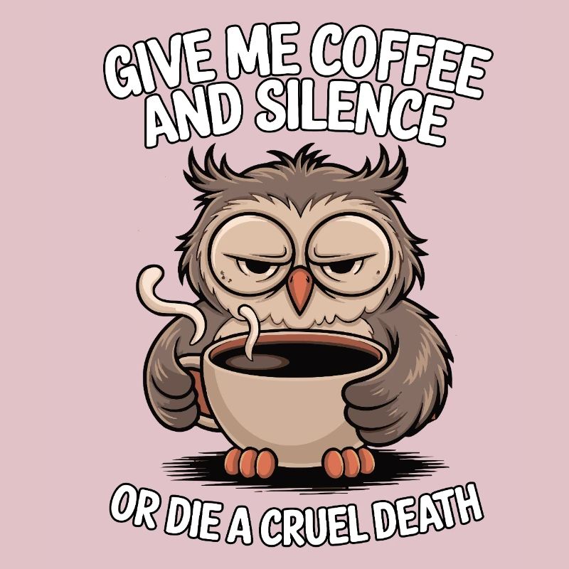 Kaffee Eule - geb mir Kaffee und Stille oder stirb