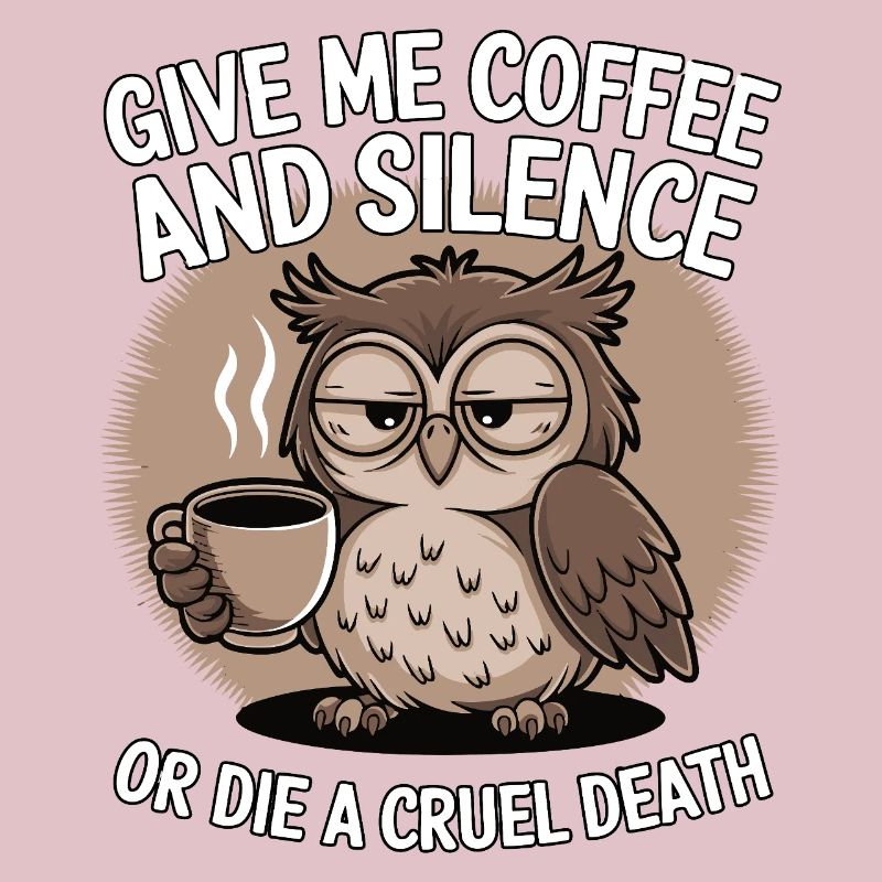 Kaffee Eule - geb mir Kaffee und Stille oder stirb