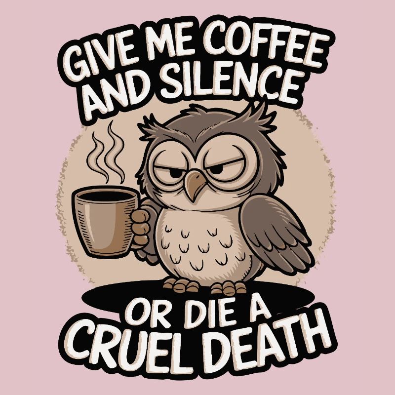 Kaffee Eule - geb mir Kaffee und Stille oder stirb