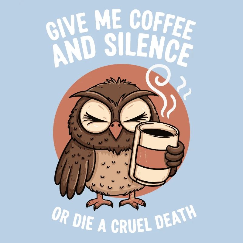 Kaffee Eule - geb mir Kaffee und Stille oder stirb
