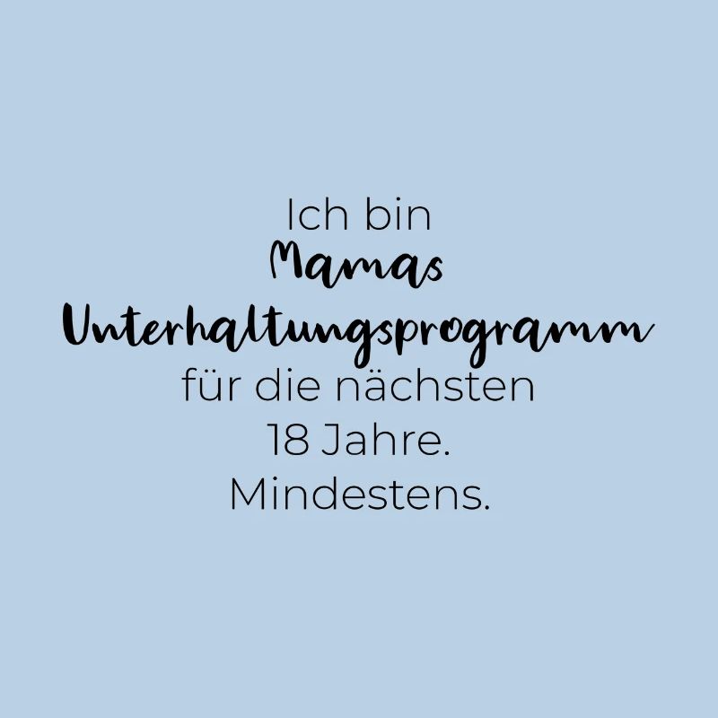 Ich bin Mamas Unterhaltungsprogramm