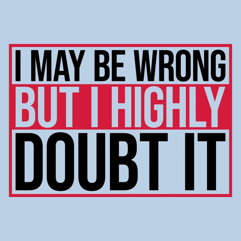 I may be wrong