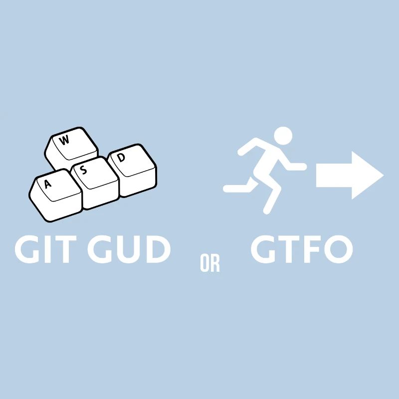 Git gud oder weggehen