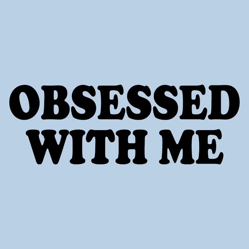 obsessed with me