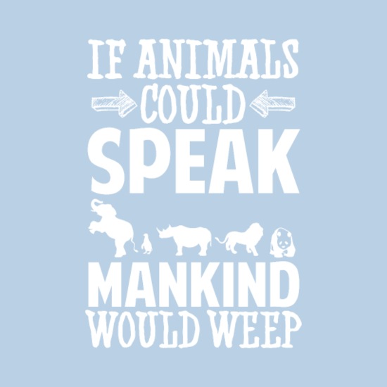 Mankind would weep Animals Tiere Geschenk' Lätzchen | Spreadshirt