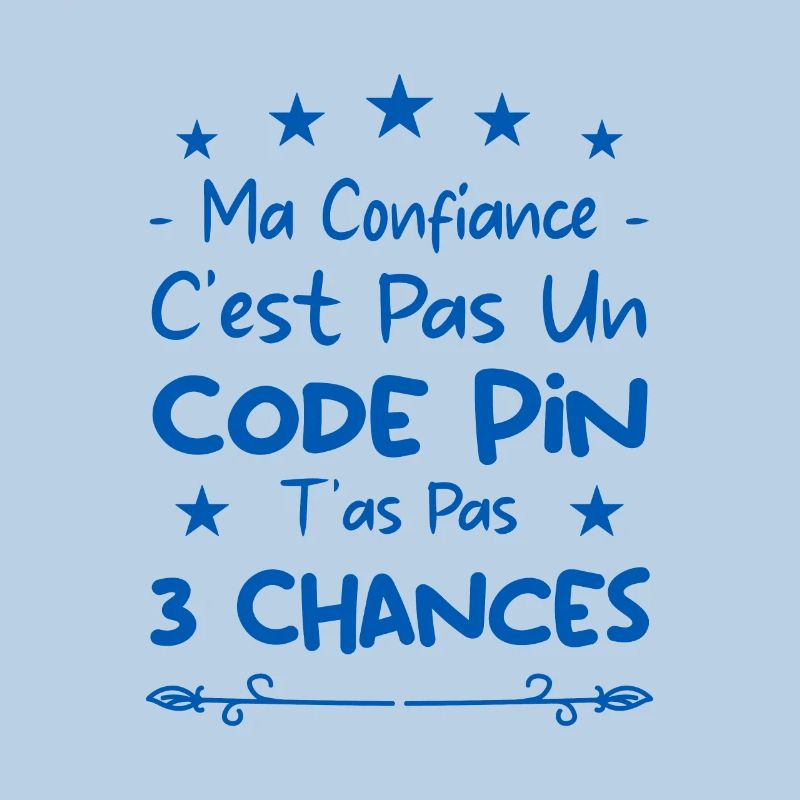 ma confiance c'est pas un code pin t'as pas 3