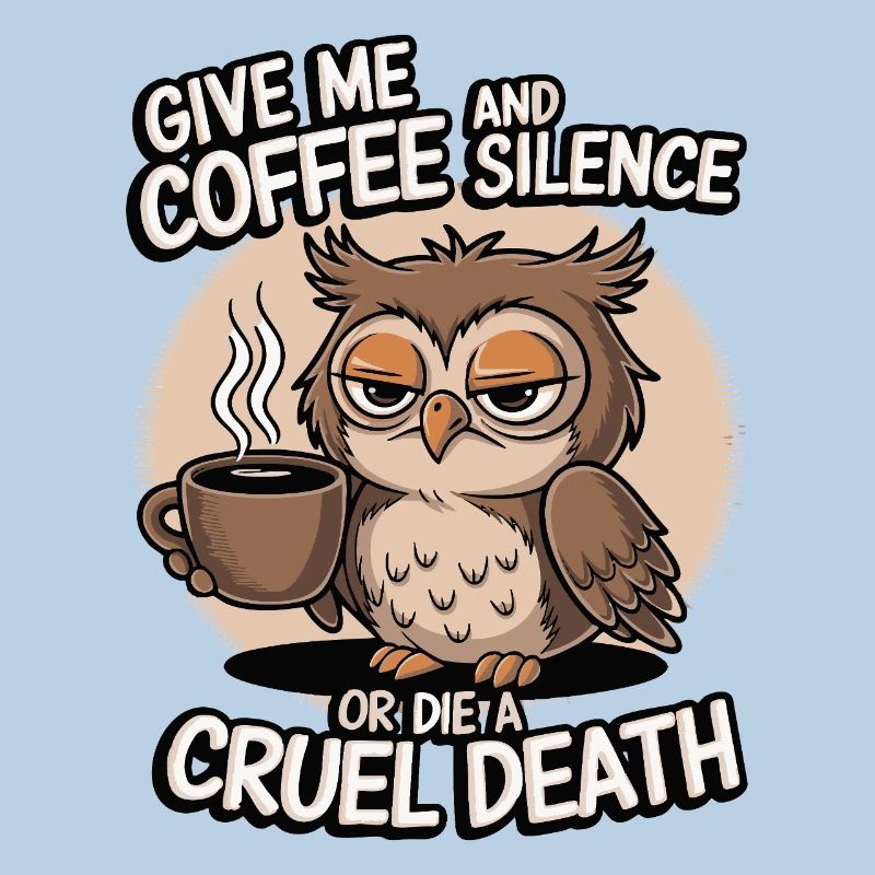 Kaffee Eule - geb mir Kaffee und Stille oder stirb
