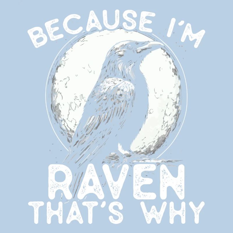 Parce que je suis Raven - c’est pourquoi !