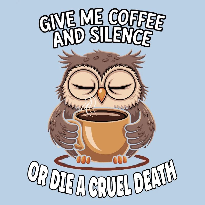 Kaffee Eule - geb mir Kaffee und Stille oder stirb