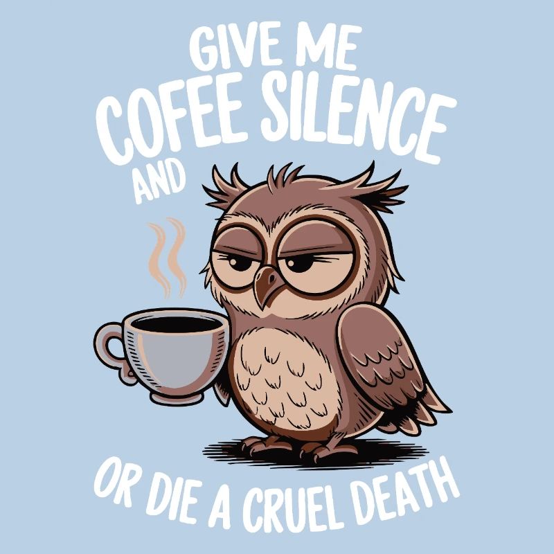 Kaffee Eule - geb mir Kaffee und Stille oder stirb