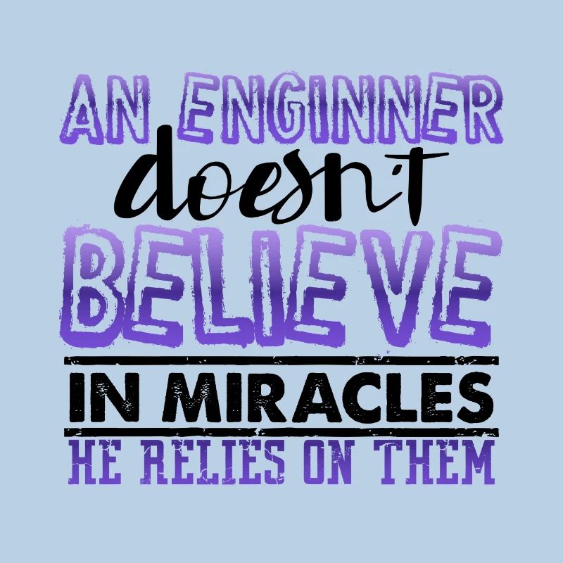Engineer Gift An Engineer Doesn't Believe in