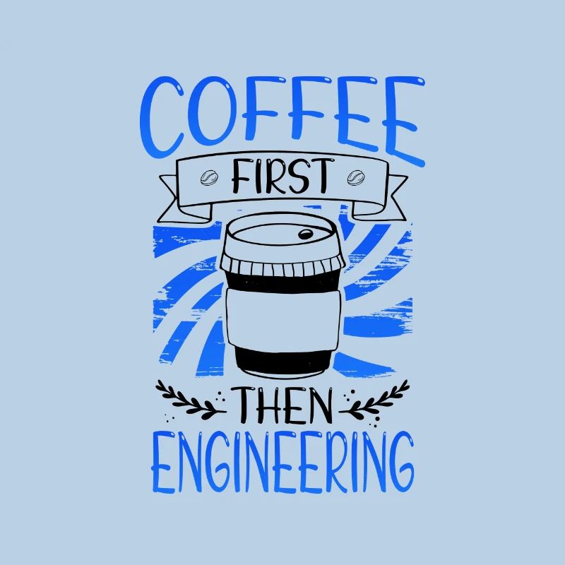 Engineer Gift Coffee First Then Engineering