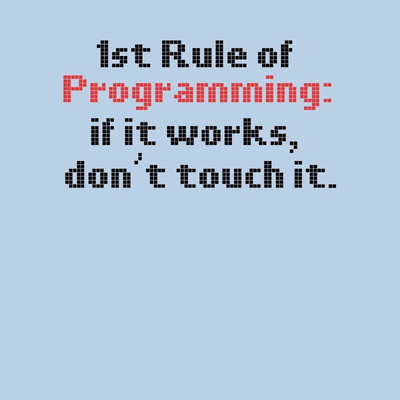 Programmer Humor First Rule of Programming If It