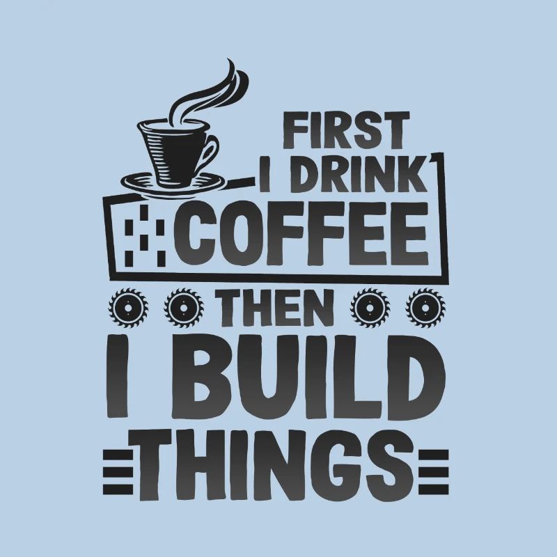 Builder Gifts First Drink Coffee then Build