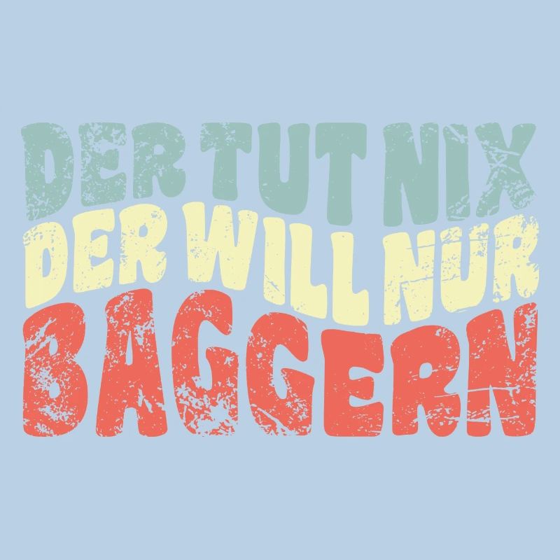 Der tut nix, der will nur baggern - Spruch