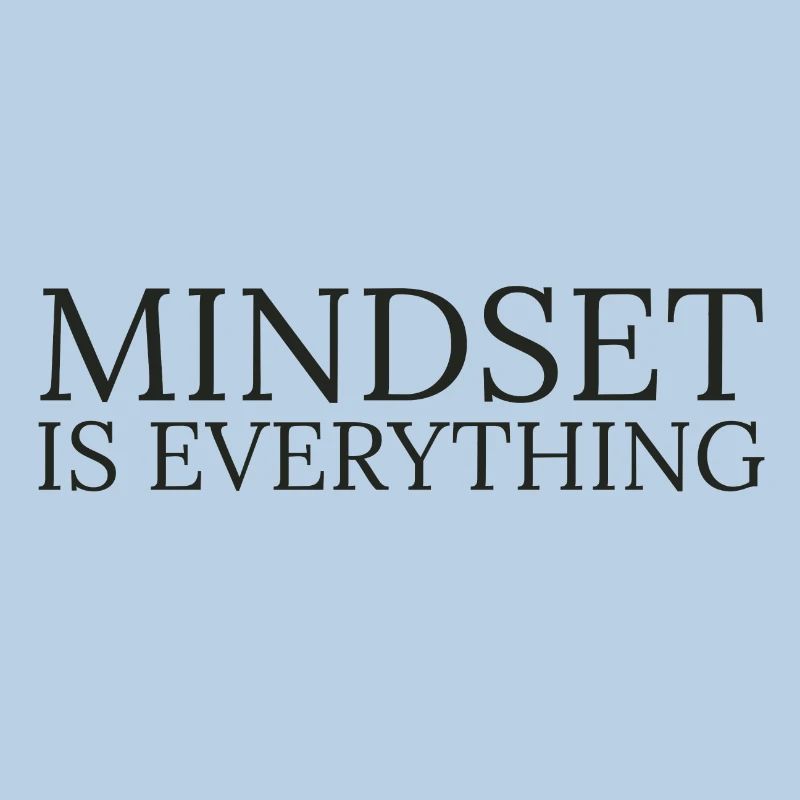 Mindset is everything