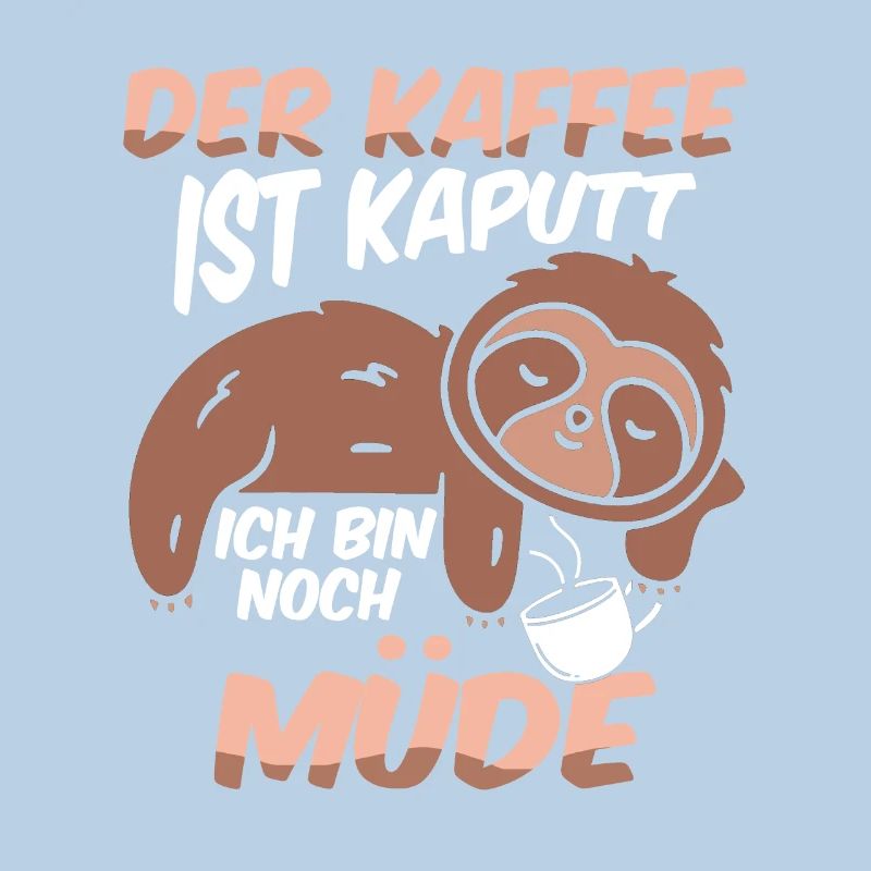 Der Kaffee ist kaputt ich bin noch müde